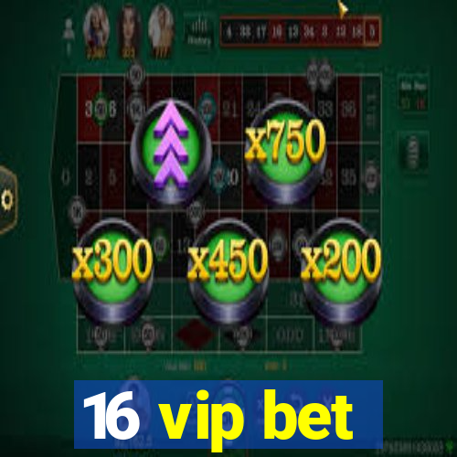 16 vip bet